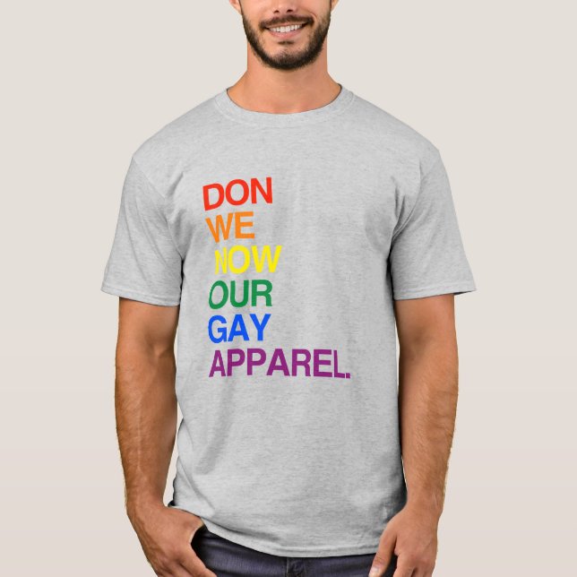 NOW WE DON OUR GAY APPAREL T-Shirt (Front)