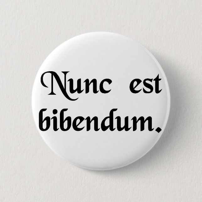 Now we must drink. pinback button (Front)