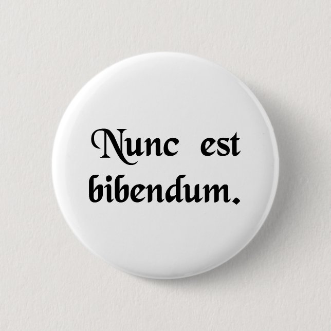 Now we must drink. pinback button (Front)