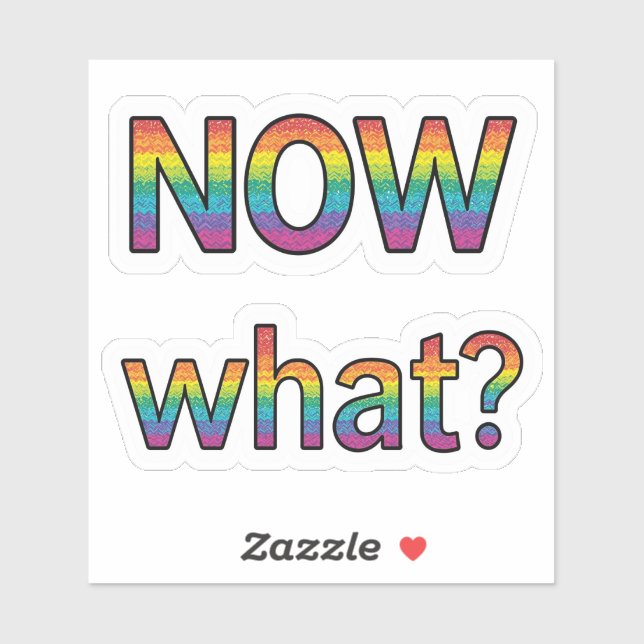Now what? sticker (Sheet)