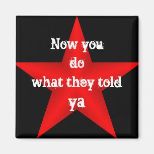 Now You do What they Told Ya Magnet