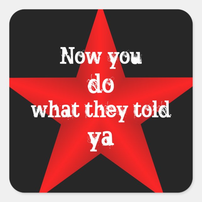 Now You do What They Told Ya Sticker (Front)