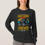 Now You Know What An Awesome Trucker Looks Like T-Shirt