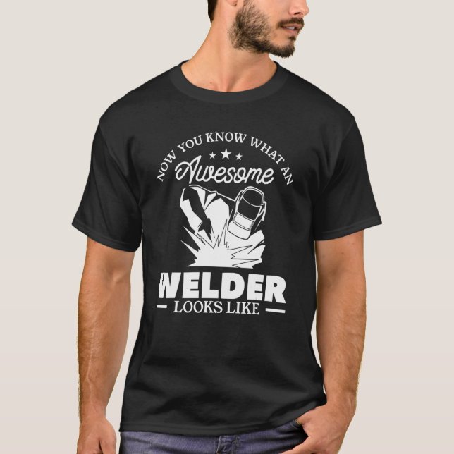 Now You Know What An Awesome Welder Looks Like Wel T-Shirt (Front)