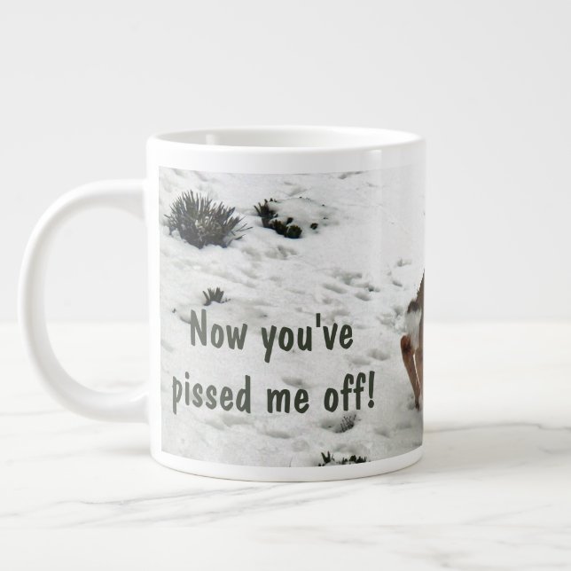 Now you've pissed me off! GIANT COFFEE MUG (Left)