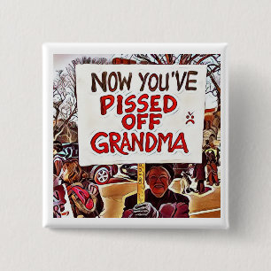 Now you've pissed off grandma pinback button
