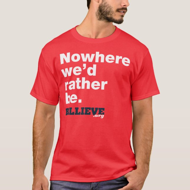"Nowhere we'd rather be." Red Tee Shirt (Front)