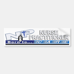 NP BORN TO CARE SLOGAN NURSE PRACTITIONER BUMPER STICKER