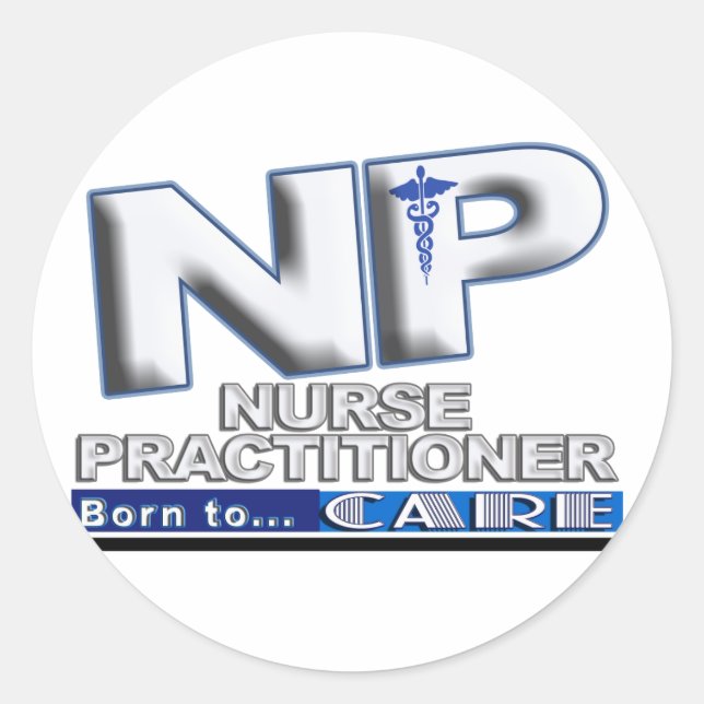 NP - BORN TO CARE SLOGAN - NURSE PRACTITIONER CLASSIC ROUND STICKER (Front)