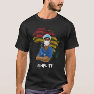 NP Life Black History Month Nurse Practitioner Nur T-Shirt