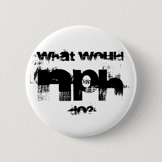 NPH, What would , do? Button (Front)