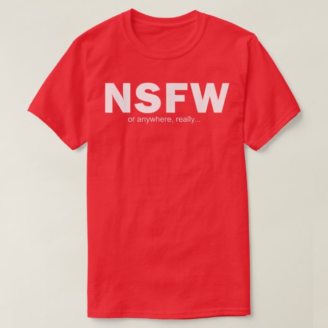 NSFW Or Anywhere  T-Shirt (Design Front)