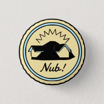 Nub! Button by McMansionHell at Zazzle