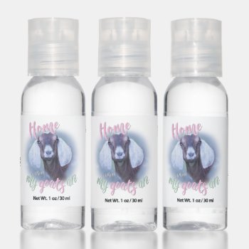 Nubian Goat - Home Is Where My Goats Are Hand Sanitizer by getyergoat at Zazzle