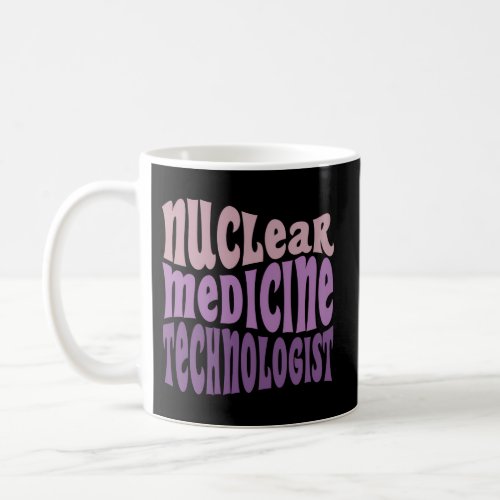 Nuc Med Tech Nuclear Medicine Technologist Coffee Mug