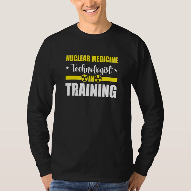 Nuc Med Tech Nuclear Medicine Technologist T-Shirt (Front)