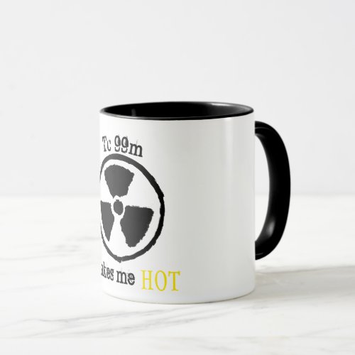 Nuc Med Tech two tone mug Tc99m makes me hot