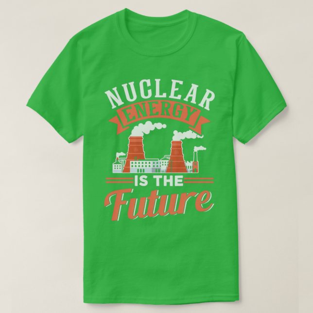 Nuclear Energy Is The Future Lover Power Atomic T-Shirt (Design Front)
