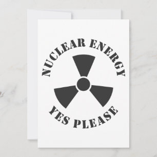 Nuclear Energy, Yes Please, Nuclear Power Invitation