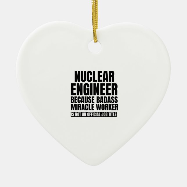 Nuclear engineer because badass miracle worker is ceramic ornament (Front)