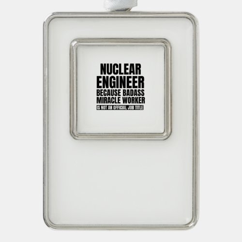 Nuclear engineer because badass miracle worker is christmas ornament