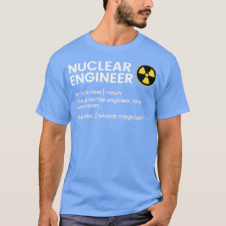 Nuclear Engineer definition Nuclear Engineer T-Shirt