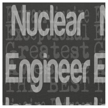 Nuclear Engineer Extraordinaire Fabric by Graphix_Vixon at Zazzle