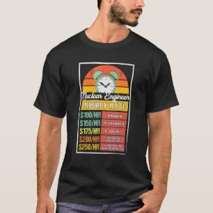 Nuclear Engineer Hourly Rate Gag T-Shirt