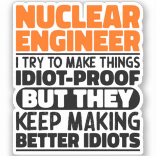 Nuclear Engineer I Try To Make Things Funny Saying Sticker