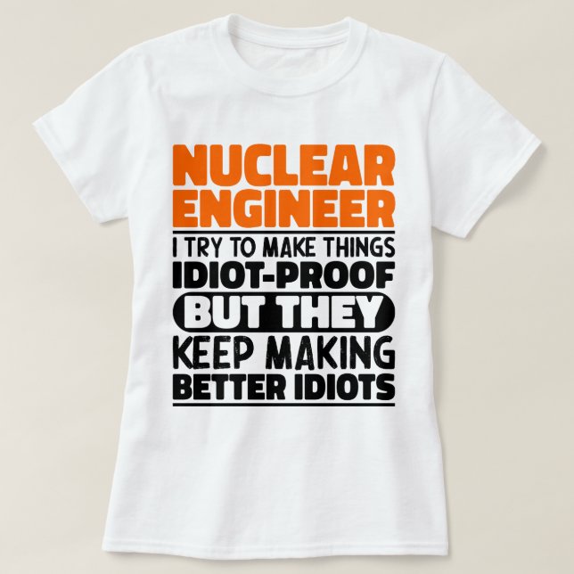 Nuclear Engineer I Try To Make Things Funny Saying T-Shirt (Design Front)