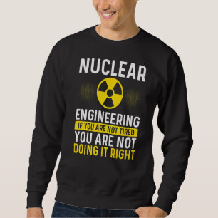 Nuclear Engineer If I Run Nuclear Engineering Scho Sweatshirt