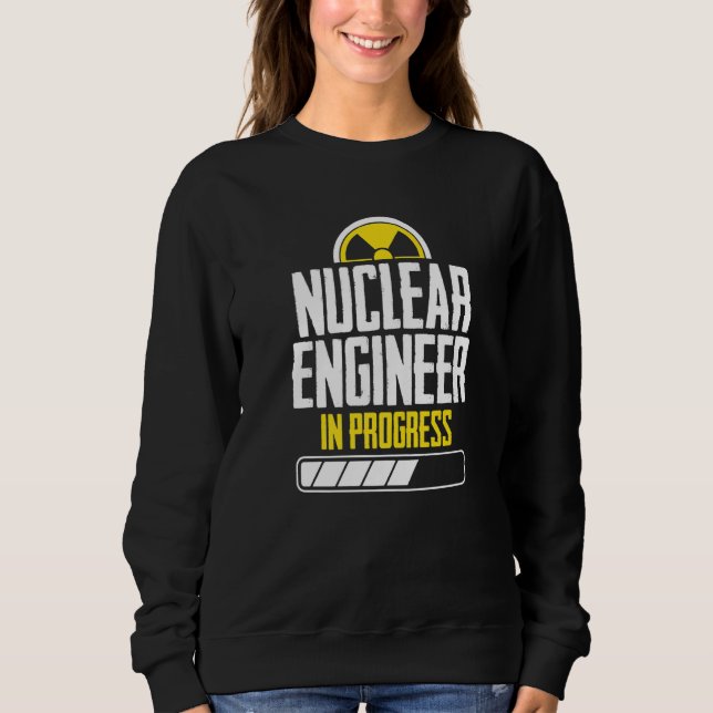 Nuclear Engineer Instruct  Engineering Sweatshirt (Front)