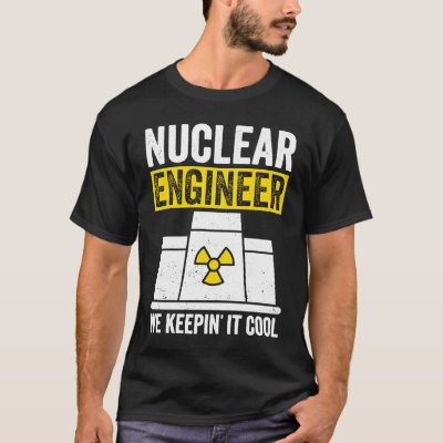 Nuclear Engineer Keepin It Cool T-Shirt