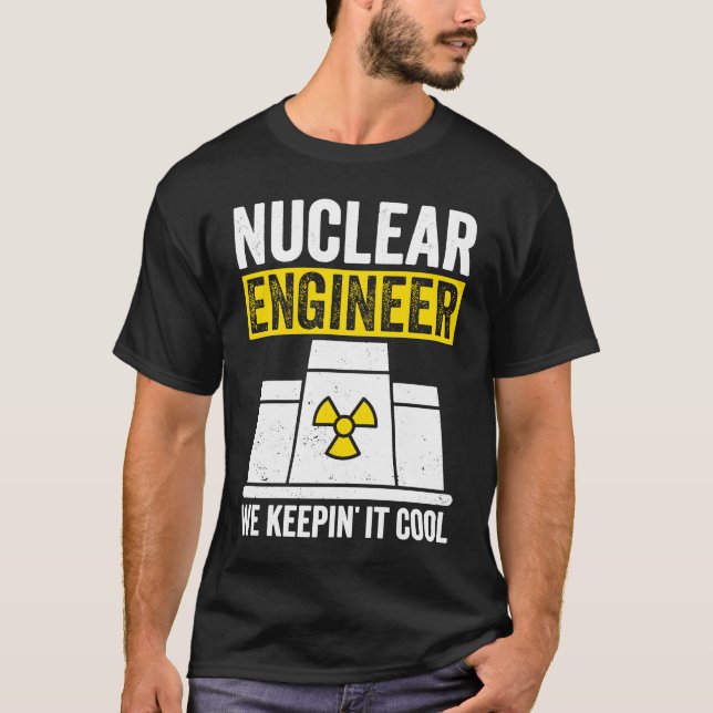 Nuclear Engineer Keepin It Cool T-Shirt (Front)