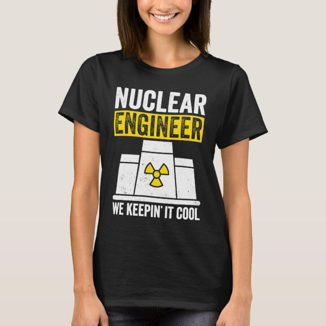 Nuclear Engineer Keepin It Cool T-Shirt (Front)