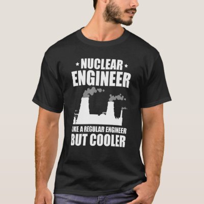 Nuclear Engineer Like A Regluar Engineer T-Shirt
