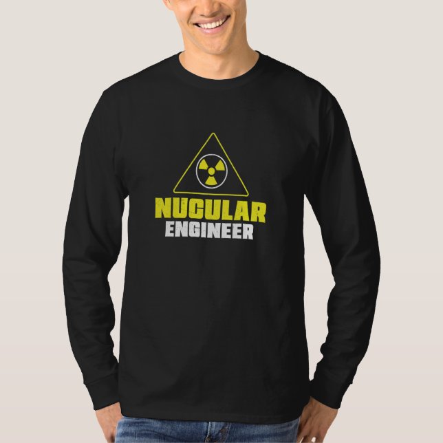 Nuclear Engineer Nucular Engineer Radiation T-Shirt (Front)