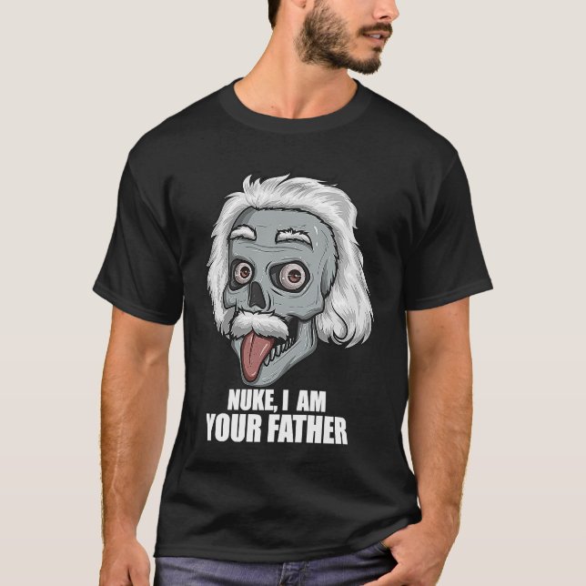 Nuclear Engineer  Nuke I Am Your Father Funny T-Shirt (Front)