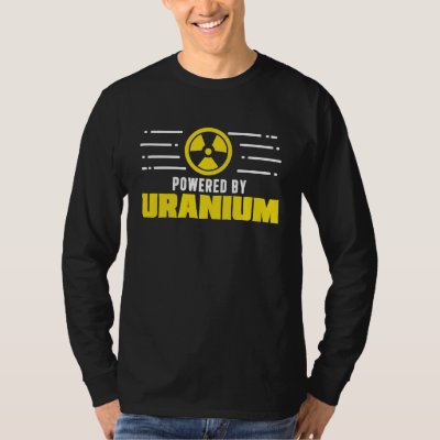 Nuclear Engineer Powered By Uranium Funny Radiatio T-Shirt