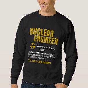 Nuclear Engineer - Science Energy Engineering Radi Sweatshirt
