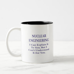 Nuclear Engineering .. Explain Not Understand Two-Tone Coffee Mug
