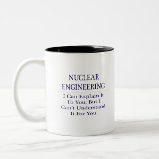 Nuclear Engineering .. Explain Not Understand Two-Tone Coffee Mug