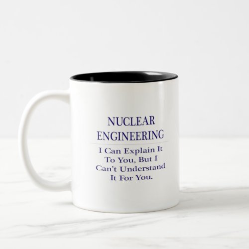 Nuclear Engineering   Explain Not Understand Two_Tone Coffee Mug