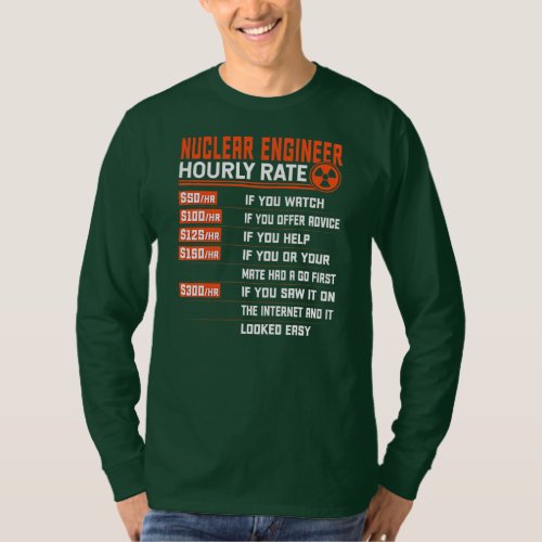 Nuclear Engineering Hourly Rate Funny Nuclear T_Shirt