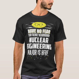 Nuclear Engineering Major Have No Fear T-Shirt