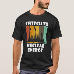 Nuclear Engineering Medicine Switch to Nuclear Pow T-Shirt