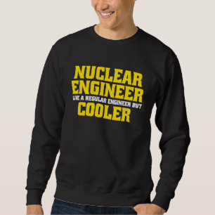 Nuclear Engineering Nuclear Energy Nuclear Enginee Sweatshirt