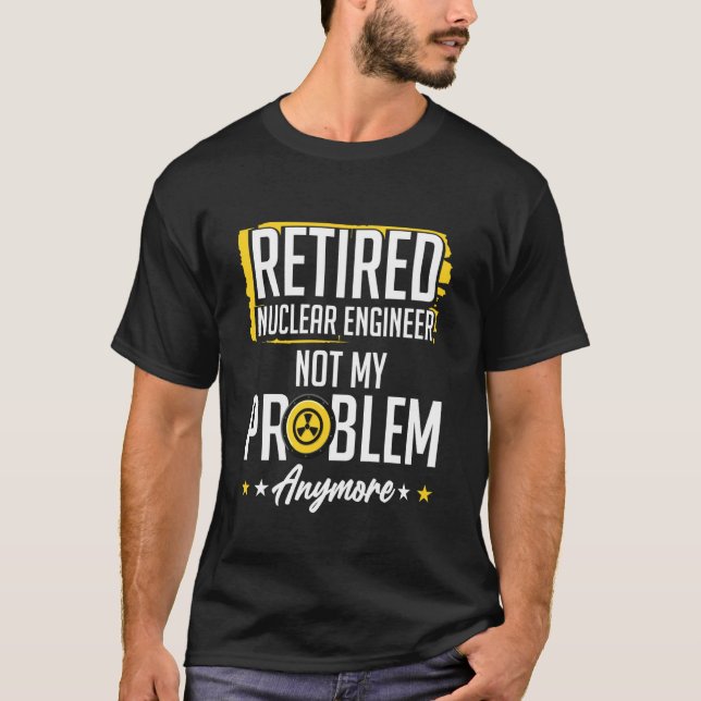 Nuclear Engineering Retirement, Retired Nuclear En T-Shirt (Front)
