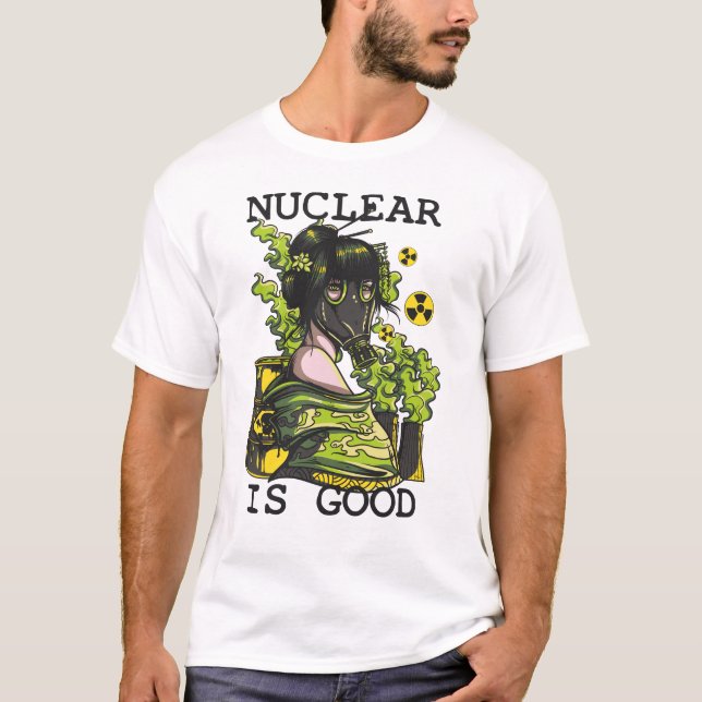 Nuclear is Good T-Shirt (Front)