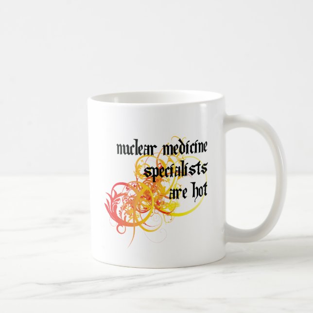 Nuclear Medicine Specialists Are Hot Coffee Mug (Right)